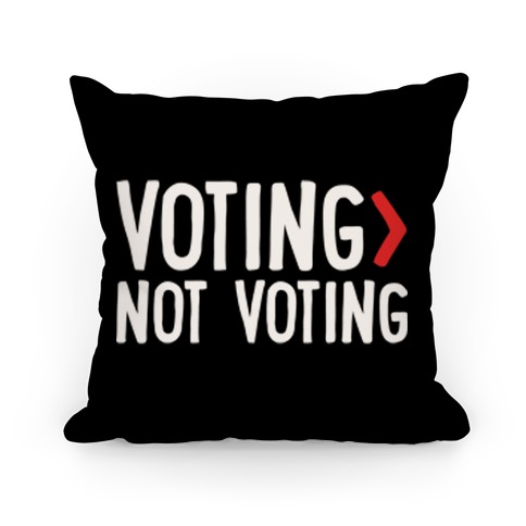 Voting > Not Voting White Pillow