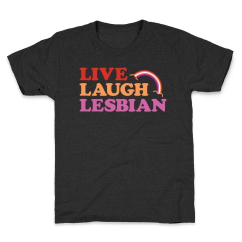 Live Laugh Lesbian Kids T-Shirt