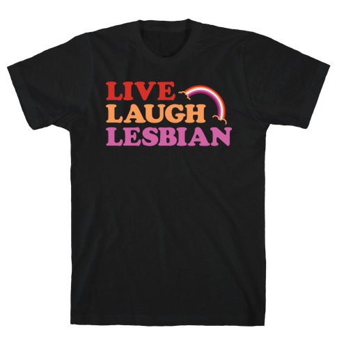 Live Laugh Lesbian T-Shirt