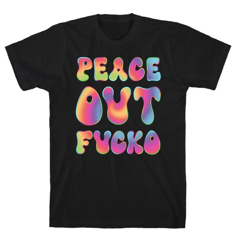 Peace Out F***o T-Shirt