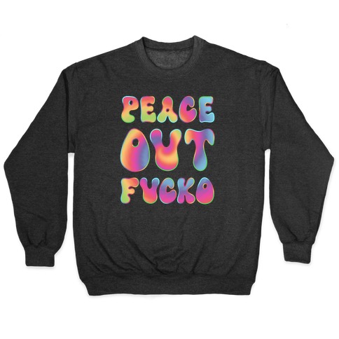 Peace Out F***o Pullover