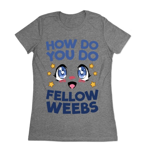 How Do You Do Fellow Weebs Womens T-Shirt