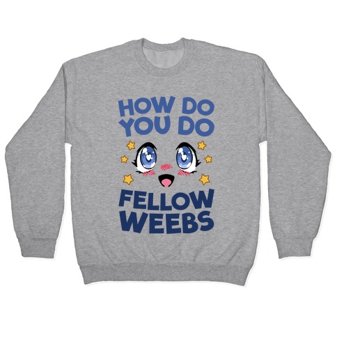 How Do You Do Fellow Weebs Pullover