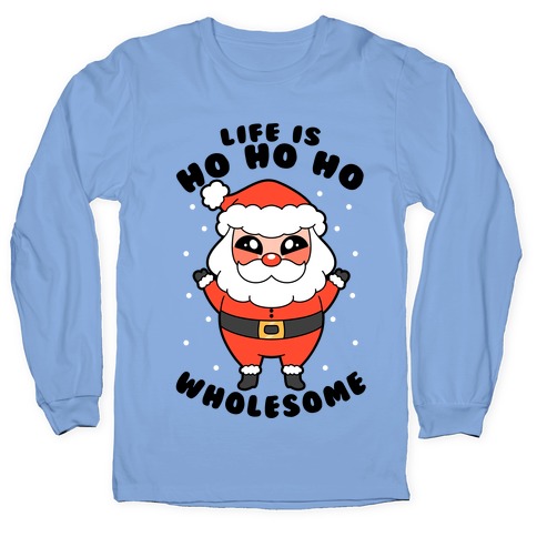 Life Is Ho Ho Ho Wholesome Long Sleeve T-Shirt