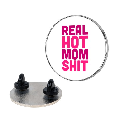 Real Hot Mom Shit Parody Pin