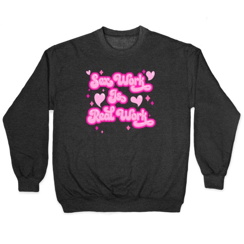 Sex Work Is Real Work Pullover