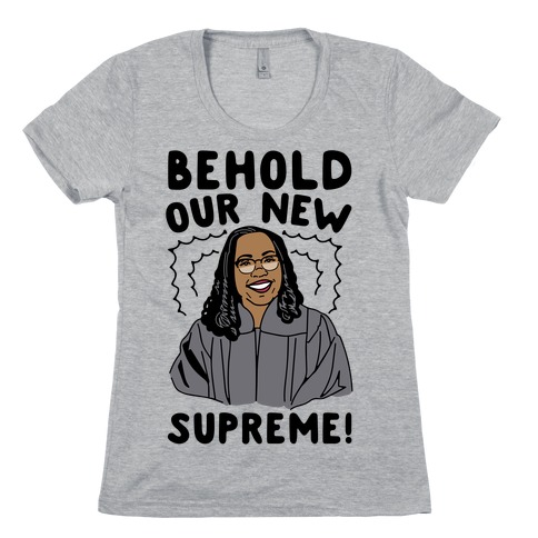 Behold Our New Supreme Ketanji Brown Jackson Womens T-Shirt