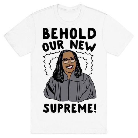Behold Our New Supreme Ketanji Brown Jackson T-Shirt