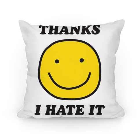 Thanks I Hate It Pillow