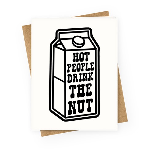 Hot People Drink The Nut Greeting Card