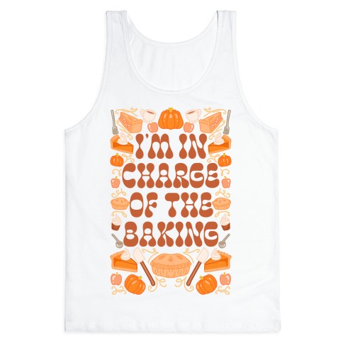 I'm In Charge Of the Baking (Thanksgiving) Tank Top