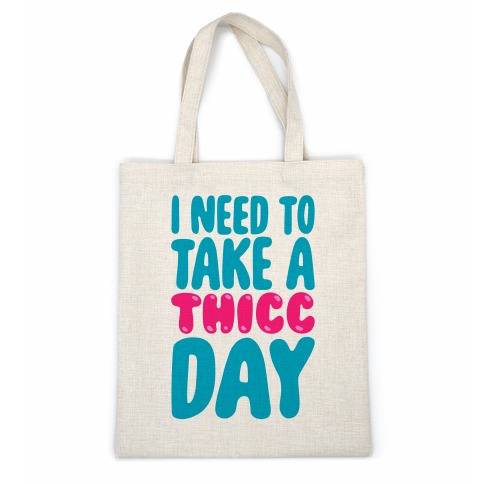 I Need To Take A Thicc Day Casual Tote