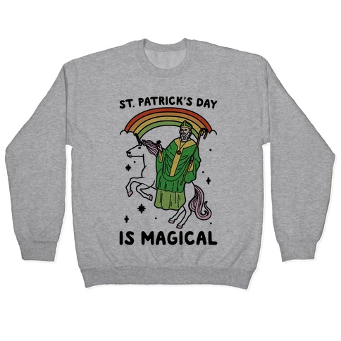 St. Patrick's Day Is Magical Pullover