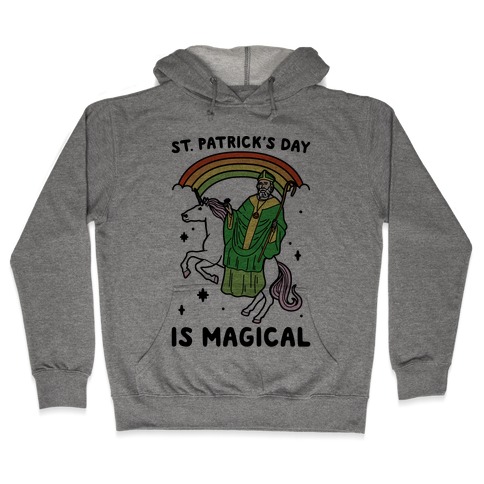 St. Patrick's Day Is Magical Hooded Sweatshirt