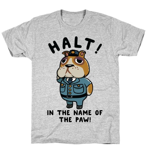 Halt in the Name of the Paw Booker T-Shirt