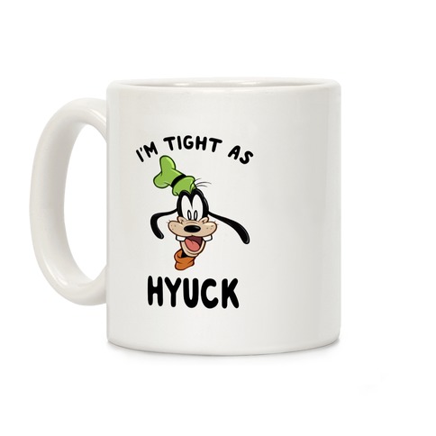 I'm Tight As Hyuck Coffee Mug