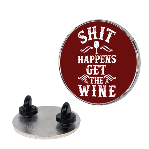 Shit Happens Get the Wine Pin