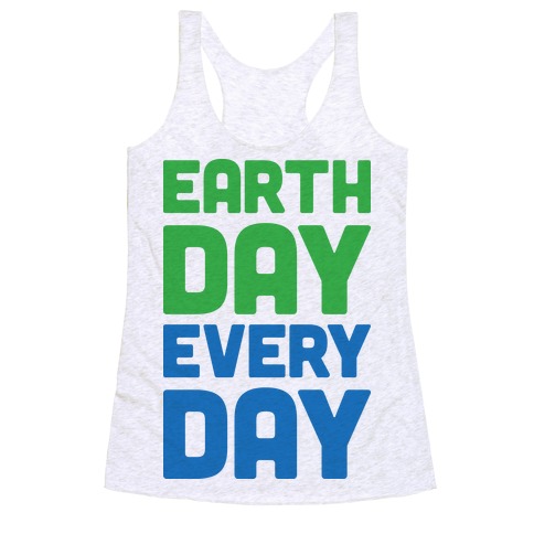 Earth Day Every Day Racerback Tank Top