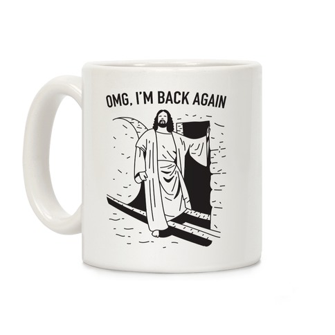 Omg, I'm Back Again Jesus Coffee Mug