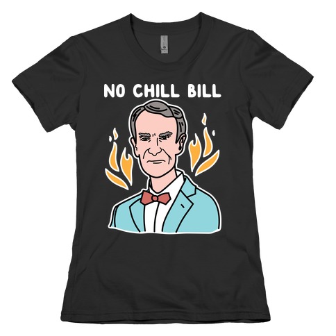 No Chill Bill Womens T-Shirt