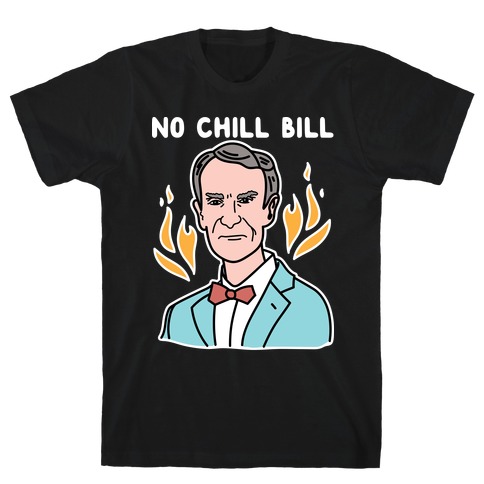 No Chill Bill T-Shirt