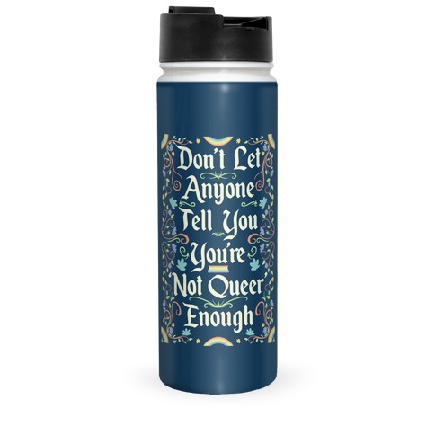 Don't Let Anyone Tell You You're Not Queer Enough Travel Mug