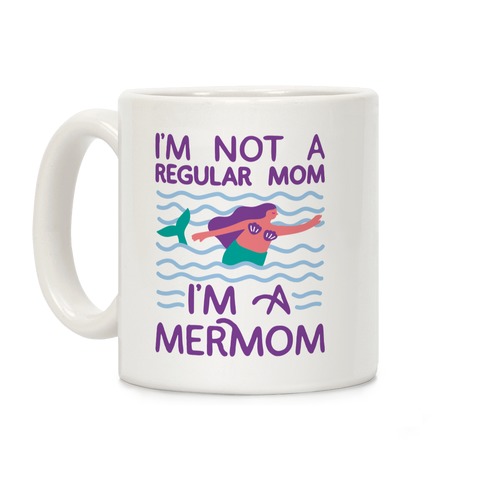 I'm Not A Regular Mom I'm A Mermom Coffee Mug
