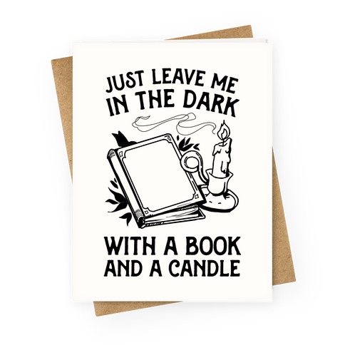 Just Leave Me In The Dark With A Book And A Candle Greeting Card