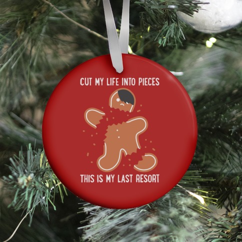 Cut My Life Into Pieces Gingerbread Ornament
