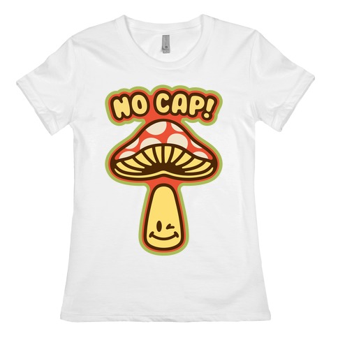 No Cap Mushroom Parody Womens T-Shirt