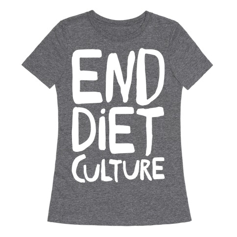 End Diet Culture White Print Womens T-Shirt
