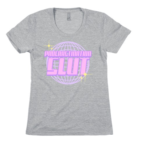 Procrastination Slut Womens T-Shirt