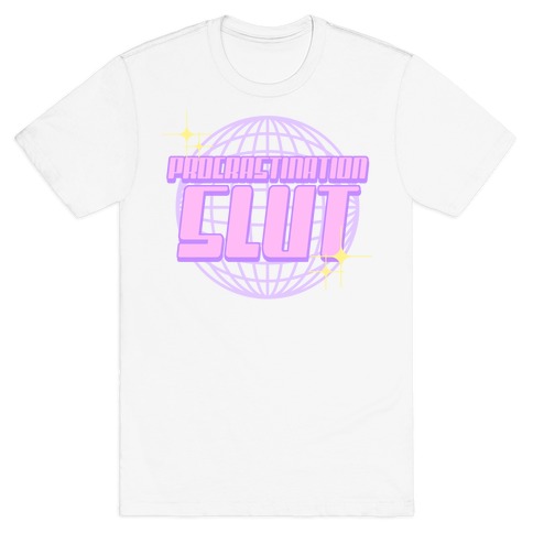 Procrastination Slut T-Shirt
