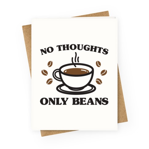 No Thoughts Only Beans Greeting Card