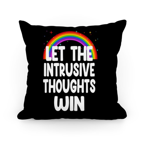 Let the Intrusive Thoughts Win Pillow