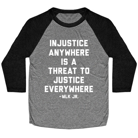 Injustice Anywhere Is A Threat To Justice Everywhere Baseball Tee