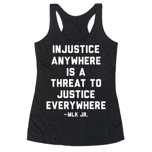 Injustice Anywhere Is A Threat To Justice Everywhere Racerback Tank Top