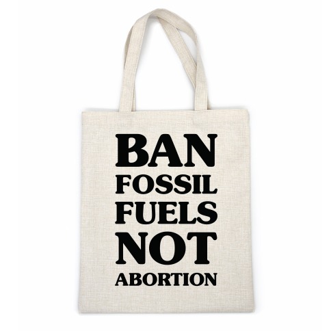 Ban Fossil Fuels Not Abortions Casual Tote