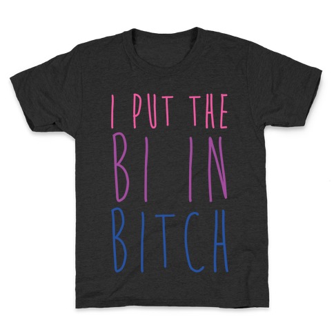 I Put the Bi in Bitch Kids T-Shirt