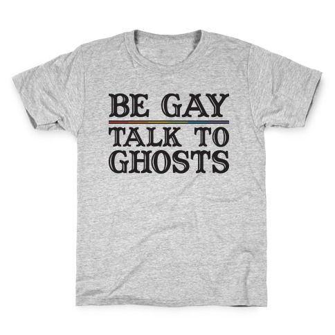 Be Gay Talk To Ghosts Kids T-Shirt