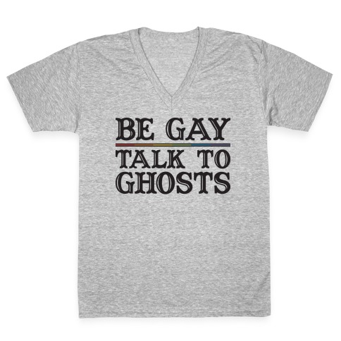 Be Gay Talk To Ghosts V-Neck Tee Shirt