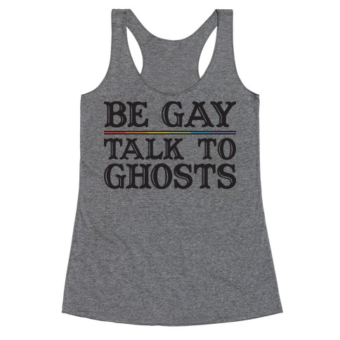 Be Gay Talk To Ghosts Racerback Tank Top