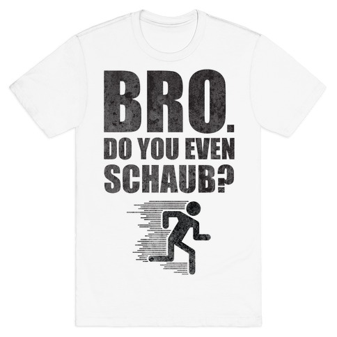 Bro. Do You Even Schaub? T-Shirt
