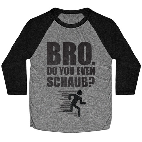 Bro. Do You Even Schaub? Baseball Tee