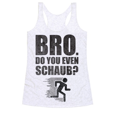 Bro. Do You Even Schaub? Racerback Tank Top