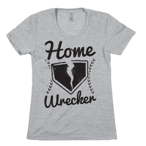 Home Wrecker Womens T-Shirt