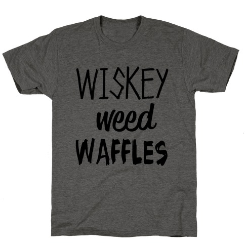 Wiskey Weed Waffles T-Shirt