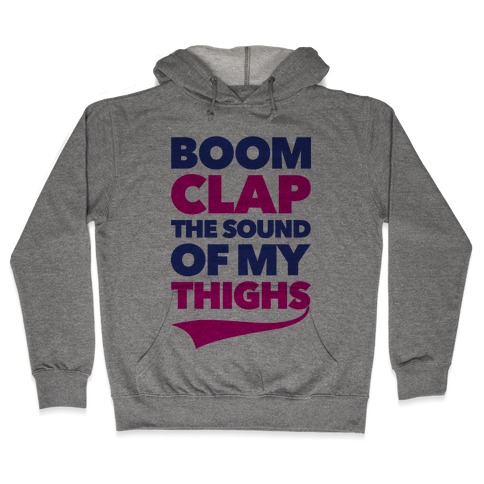 Boom Clap The Sound Of My Thighs Hooded Sweatshirt
