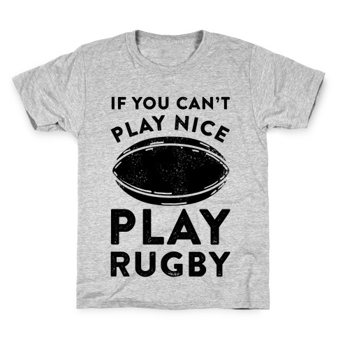 If You Can't Play Nice Play Rugby Kids T-Shirt