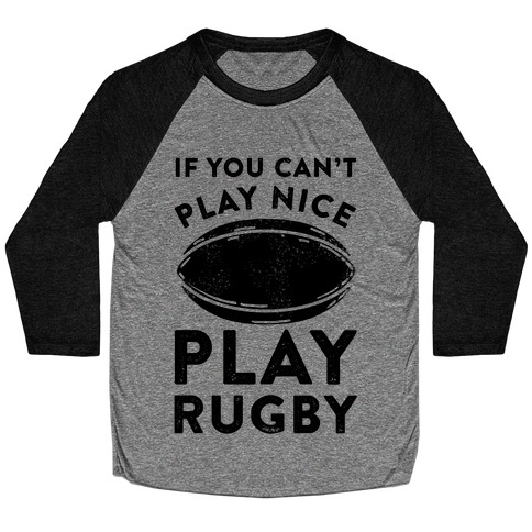 If You Can't Play Nice Play Rugby Baseball Tee